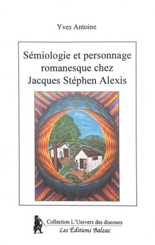 Yves Antoine - Sémiologie et personnage romanesque chez Jacques Stéphen Alexis (francia nyelvű szemiológiai tanulmány)