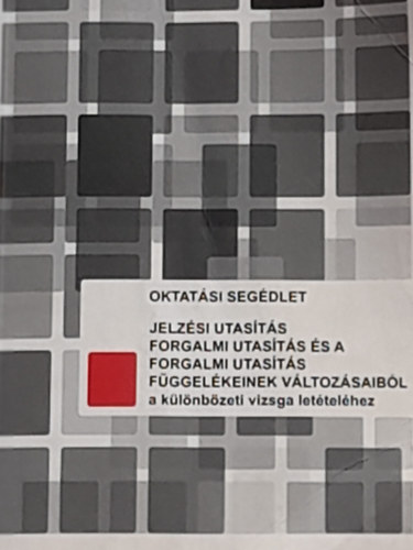 Jelz�si utas�t�s, forgalmi utas�t�s �s a forgalmi utas�t�s f�ggel�keinek v�ltoz�saib�l a k�l�nb�zeti vizsga let�tel�hez