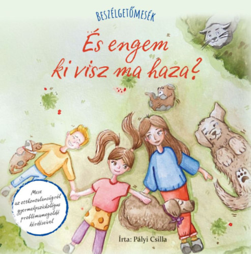 Pályi Csilla - Beszélgetőmesék - És engem ki visz ma haza?
