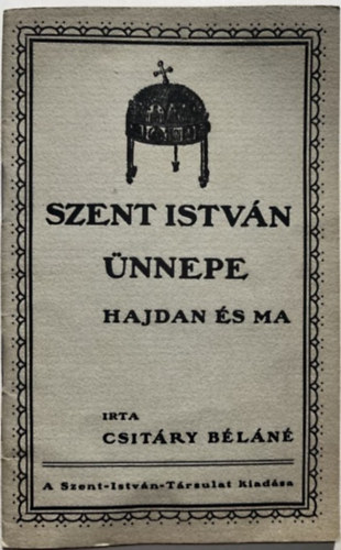 Csitáry Béláné - Szent István ünnepe hajdan és ma