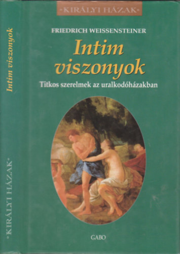 Friedrich Weissensteiner - Intim viszonyok (Titkos szerelmek az uralkodhzakban)- Kirlyi hzak