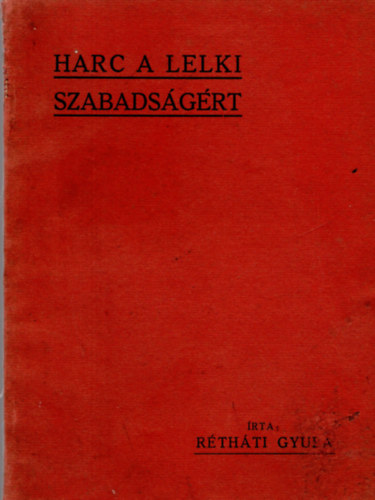 R�th�ti Gyula - Harc a lelki szabads�g�rt