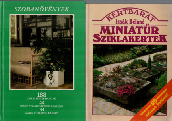Sulyok Mária . Kecskés Tibor . Kerényiné Nemestóthy Klára . Kuhn László . Szabó János Izsák Béláné - Miniatűr sziklakertek.+ Szobanövények 188. - (2 db)