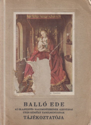 Balló Ede - Balló Ede az olajfestés nagymestereinek alkotásai után készült tanulmányainak tájékoztatója