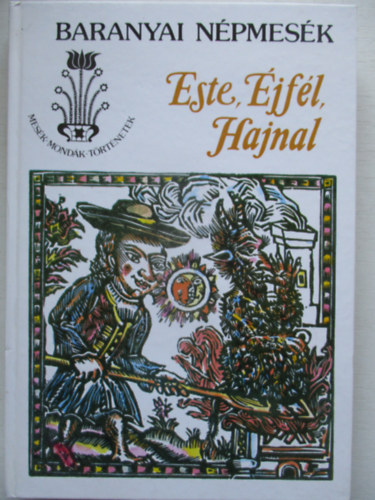 Kov�cs �gnes  (Szerk.) Ban� Istv�n (szerk.) - Este, �jf�l, hajnal (Baranyai n�pmes�k)   T�nd�rmes�k, h�smes�k - Legendames�k  - Tr�f�s mes�k, novellames�k