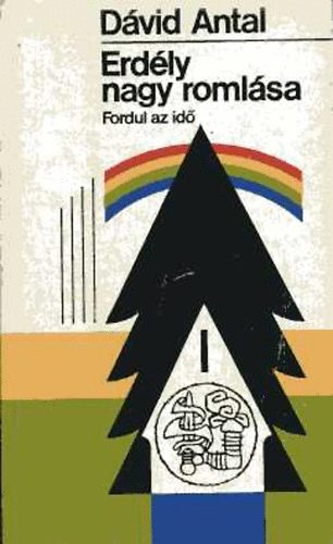 Dávid Antal - Erdély nagy romlása: Fordul az idő