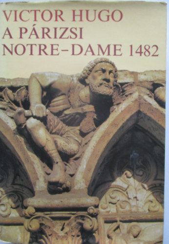 Victor Hugo - A párizsi Notre-Dame 1482