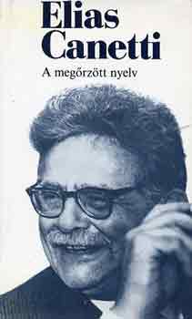 Elias Canetti - A meg�rz�tt nyelv