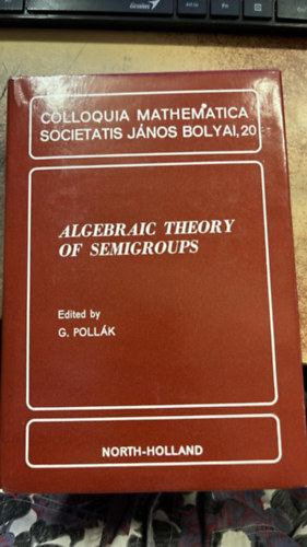 G. Poll�k  (szerk.) - Algebraic theory of semigroups of semigroups - Colloquia mathematica societatis J�nos Bolyai, 20