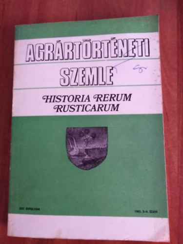Hoffmann Tamás (főszerkesztő) - Agrártörténeti Szemle Historia Rerum Rusticarum.XXV.évfolyam 1983.3-4.szám