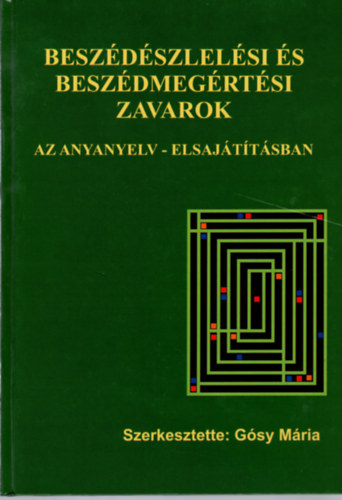 Gsy Mria  (szerk.) - Beszdszlelsi s beszdmegrtsi zavarok (az anyanyelv elsajttsban)