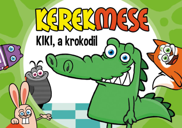 Nagy Mria  (szerk.) - Kerekmese - Kiki, a krokodil