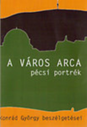 Konr�d Gy�rgy - A v�ros arca - p�csi portr�k
