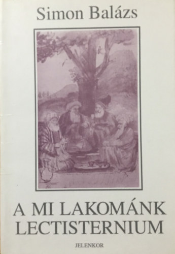 Simon Balázs - A mi lakománk - Lectisternium