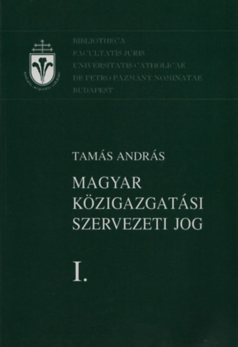 Tams Andrs - Magyar kzigazgatsi szervezeti jog I.