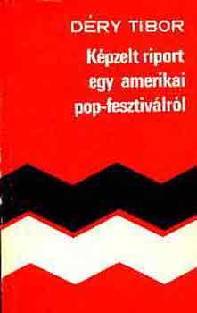 Déry Tibor - Képzelt riport egy amerikai popfesztiválról