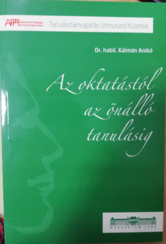 Dr. Kálmán Anikó - Az oktatástól az önálló tanulásig (Tanulástámogatás útmutató füzetek)