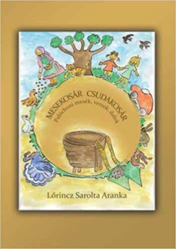 Lrincz Sarolta Aranka - Mesekosr csudakosr: Palchoni mesk versek dalok