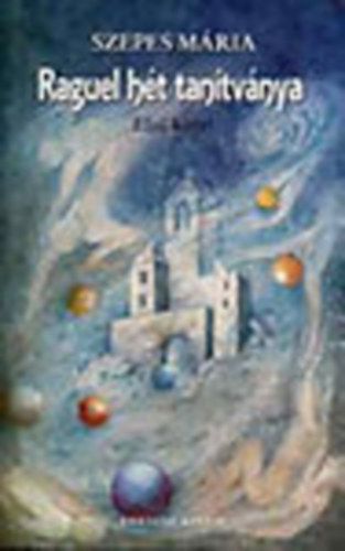 Szepes Mária - Raguel hét tanítványa I.