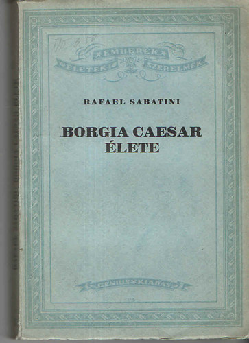 Rafael Sabatini - Borgia Caesar lete I-II.