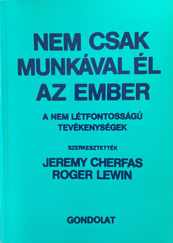 Jeremy Cherfas-Roger Lewin  (szerk.) - Nem csak munk�val �l az ember - A nem l�tfontoss�g� tev�kenys�gek