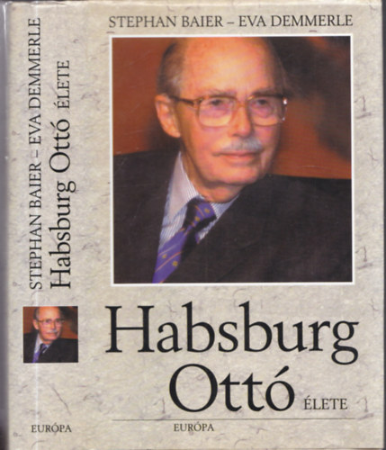 Stephan Baier - Eva Demmerle - Habsburg Ott lete (Habsburg Ott sajtkez alrsval)
