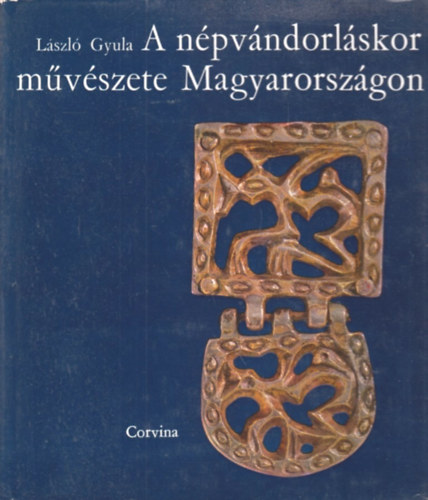 Lszl Gyula - A npvndorlskor mvszete Magyarorszgon