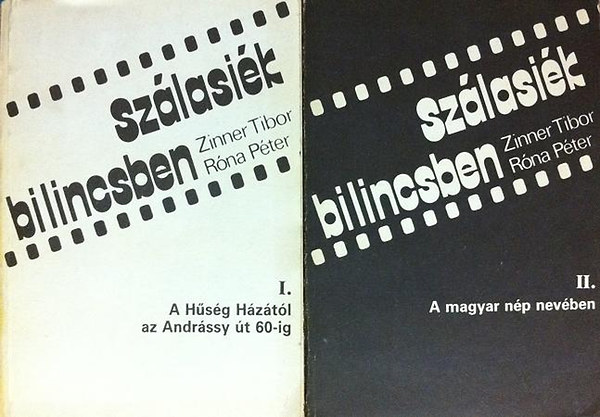 Zinner Tibor-R�na P�ter - Sz�lasi�k bilincsben I-II. (A H�s�g H�z�t�l az Andr�ssy �t 60-ig + A magyar n�p nev�ben)