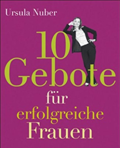 Ursula Nuber - 10 Gebote für erfolgreiche Frauen