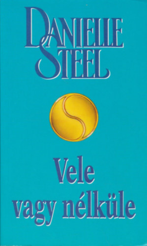 Danielle Steel - Vele vagy nlkle