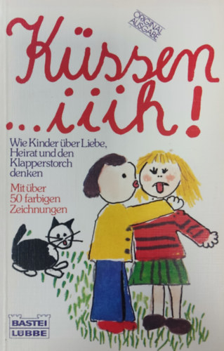 K�ssen iiih ... - Wie Kinder �ber Liebe, Heirat und Klapperstorch denken