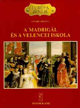 Cesare Orselli - A madrigl s a velencei iskola (Eurpa zenje)