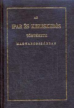 Horvth MIhly - Az ipar s kereskeds trtnete Magyarorszgban