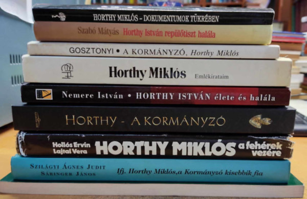 Szab Mtys, Nemere Istvn, Holls Ervin -Lajtai Vera, Szilgyi gnes Judit, Sringer Jnos, Vuray Gyrgy Gosztonyi Pter - 9 db Horthy Mikls: A kormnyz, H~; H~ dokumentumok tkrben; Horthy Istvn repltiszt halla; H~: Emlkirataim; Horty Istvn lete s halla; Horthy a kormnyz; H~ a fehrek vezre; Ifj. H~, a kormnyz kisebbik fia; H~ lete