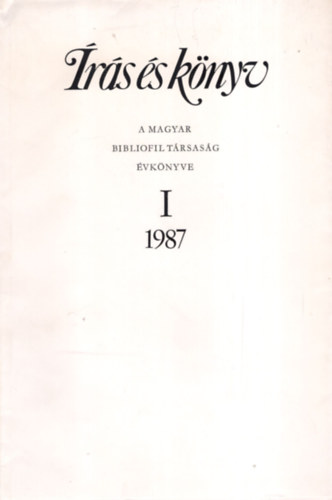 Magyar Bibliofil Társaság - Írás és könyv / A M. Bibliofil Társ. Évkönyve I. 1987.