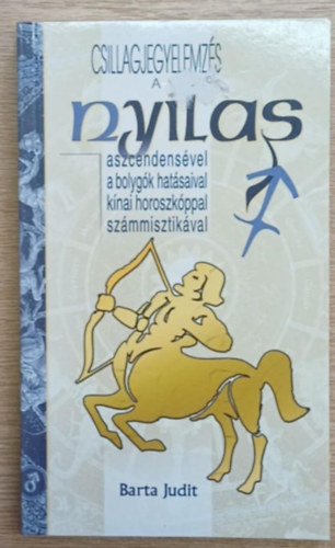 Barta Judit - Csillagjegyelemzs a nyilas aszcendensvel, a bolygk hatsaival, knai horszkpal, szmmisztikval