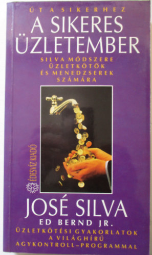 Jos Silva - A sikeres zletember - Silva mdszere zletktk s menedzserek szmra