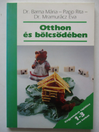 Dr. Barna M�ria; Papp Rita; Dr. Mramur�cz �va - Otthon �s b�lcs�d�ben KISGYERMEKEK T�PL�L�SA 1-3 �VES KORBAN