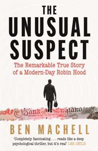 Ben Machell - The Unusual Suspect: The Remarkable True Story of a Modern-Day Robin Hood