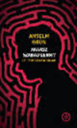 Anselm Grn - Akarsz szabad lenni? tjelzk fiataloknak