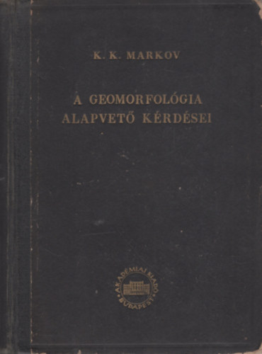 Prof. K. K. MARKOV - A geomorfolgia alapvet krdsei