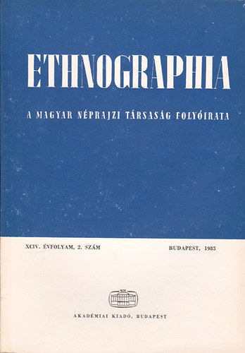 Hofer Tams  (szerk.) - Ethnographia - a Magyar Nprajzi Trsasg folyirata XCIV. vfolyam, 2. szm 1983.