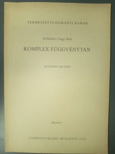 Szőkefalvi-Nagy Béla - Komplex Függvénytan - Egységes jegyzet (kézirat)