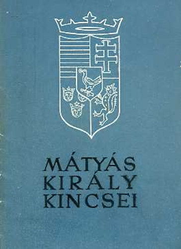 Magyar Nemzeti Mzeum - Mtys kirly kincsei