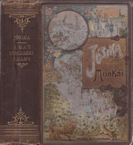 J�sika Mikl�s - A hat uderszki le�ny I-IV. egy k�tetben (J�sika �sszes munk�i, Aufrecht �s Goldscmied k�t�sben)