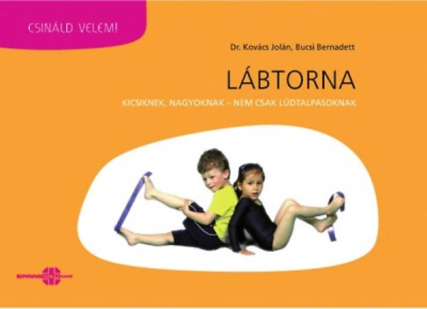Dr. Kovcs Joln; Bucsi Bernadett - Lbtorna - Kicsiknek, nagyoknak, nem csak ldtalpasoknak