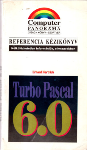 Erhard Hetrich - Turbo Pascal 6.0/Referencia kziknyv(nlklzhetetlen inform,cmszava
