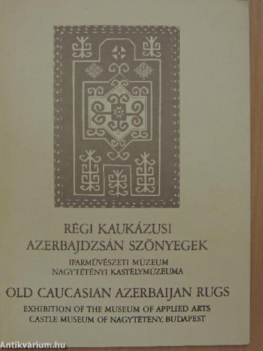 Gombos Károly - Régi Kaukázusi Azerbajdzsán szőnyegek - Nagytétényi Kastélymúzeum
