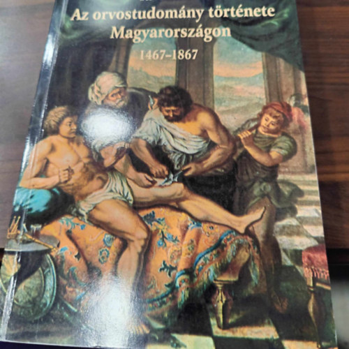 Kov�ch Imre  (szerk.) - Az orvostudom�ny t�rt�nete Magyarorsz�gon 1467-1867