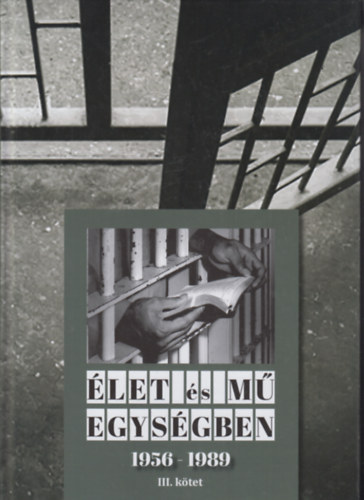 Élet és Mű Egységben 1956-1989 III.